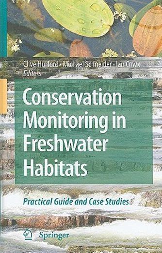 Conservation Monitoring in Freshwater Habitats A Practical Guide and Case Studies Reader