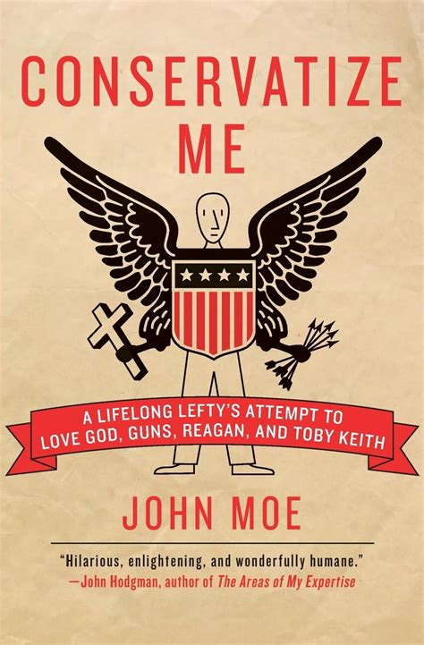 Conservatize Me A Lifelong Lefty s Attempt to Love God Guns Reagan and Toby Keith PDF