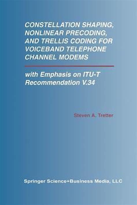Constellation Shaping, Nonlinear Precoding, and Trellis Coding for Voiceband Telephone Channel Modem Epub