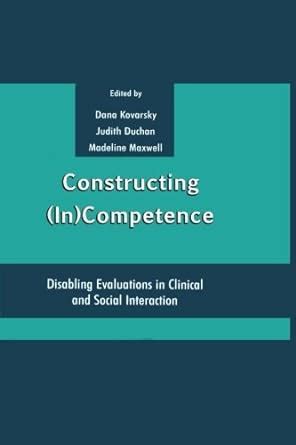 Constructing (in)Competence Disabling Evaluations in Clinical and Social Interaction Doc