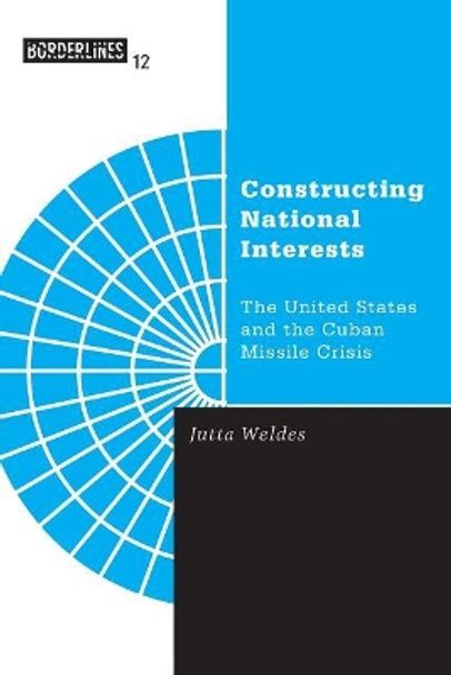 Constructing National Interests The United States and the Cuban Missile Crisis PDF