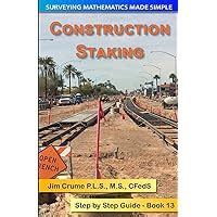 Construction Staking Step by Step Guide Surveying Mathematics Made Simple Book 13 Kindle Editon