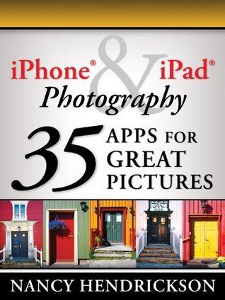 Consumer Guide to iOS Apps for Great Photographs Plus How to Create Painterly Masterpieces Doc