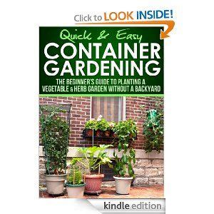Container Gardening The Beginner s Guide to Planting a Vegetable and Herb Garden without a Backyard Quick and Easy Series PDF