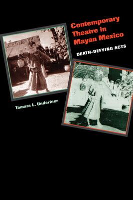 Contemporary Theatre in Mayan Mexico Death-Defying Acts Illustrated Edition Doc