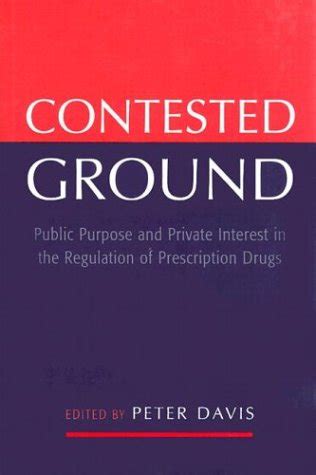 Contested Ground Public Purpose and Private interest in the Regulation of Prescription Drugs PDF