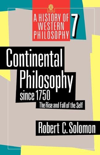 Continental Philosophy since 1750 The Rise and Fall of the Self A History of Western Philosophy Vol 7 Reader