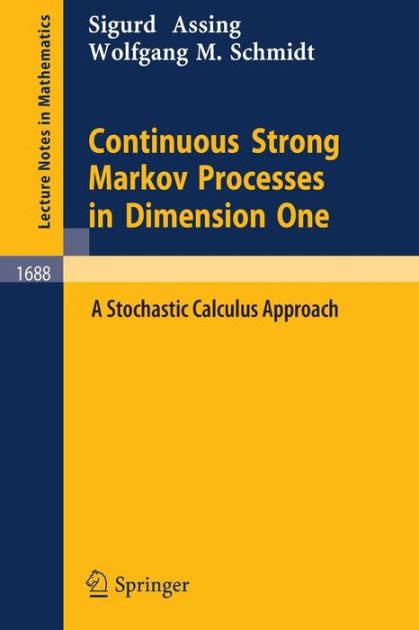 Continuous Strong Markov Processes in Dimension One A Stochastic Calculus Approach Reader