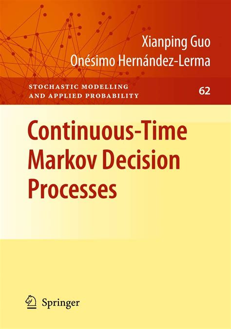 Continuous-Time Markov Decision Processes Theory and Applications Reader