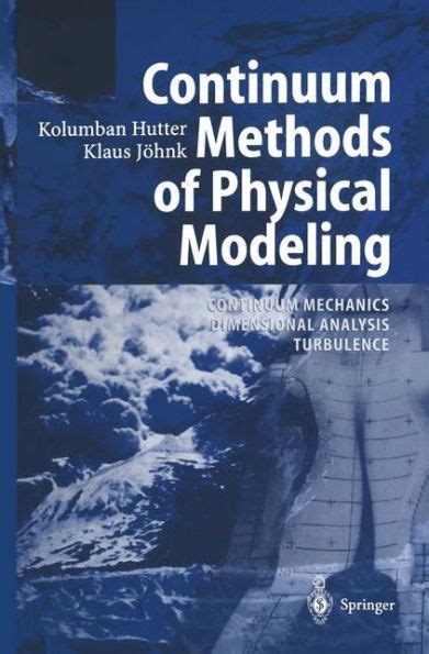 Continuum Methods of Physical Modeling Continuum Mechanics, Dimensional Analysis, Turbulence 1st Edi Doc