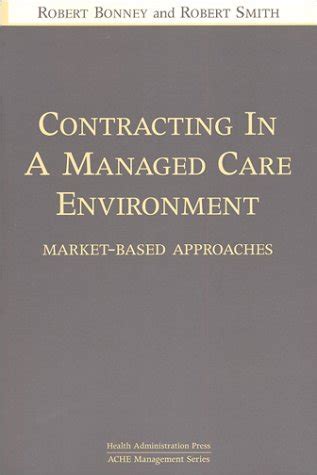 Contracting in a Managed Care Environment Market-Based Approaches Ache Management Series PDF