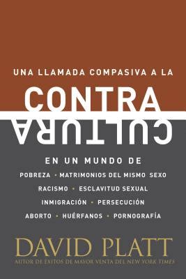 Contracultura Una llamada compasiva a la contracultura en un mundo de pobreza matrimonios del mismo sexo racismo esclavitud sexual inmigración huérfanos y pornografía Spanish Edition Reader