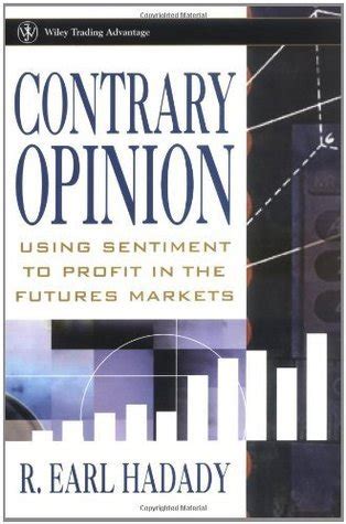 Contrary Opinion Using Sentiment to Profit in the Futures Markets Reader