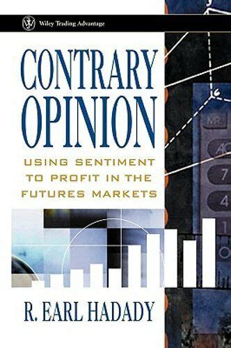 Contrary Opinion Using Sentiment to Profit in the Futures Markets Reader