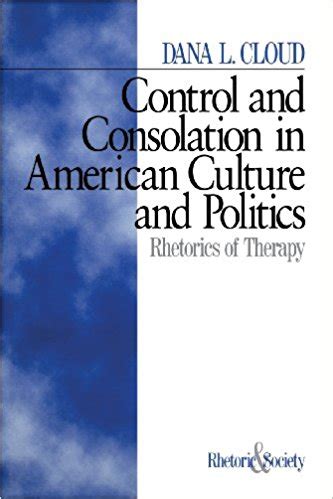 Control and Consolation in American Culture and Politics Rhetoric of Therapy Epub