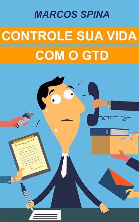 Controle_sua_Vida_com_o_GTD_Portuguese_Edition_eBook_Marcos_Spina Ebook Epub