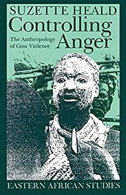 Controlling Anger The Anthropology of Gisu Violence Epub