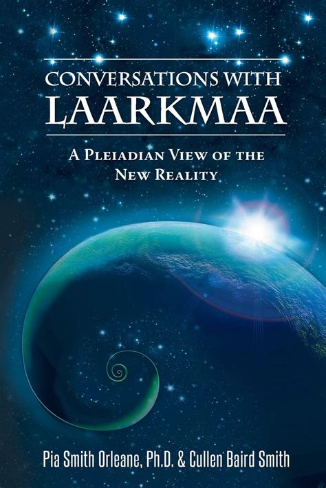 Conversations with Laarkmaa A Pleiadian View of the New Reality Reader