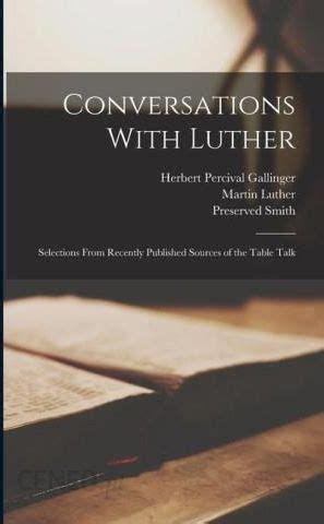 Conversations with Luther Selections from Recently Published Sources of the Table Talk Doc