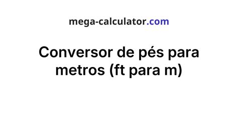 Conversor Feet Para Metros: A Comprehensive Guide