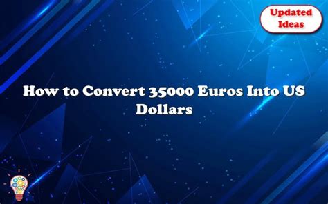 Convert 35000 Euro to US Dollars: A Comprehensive Guide