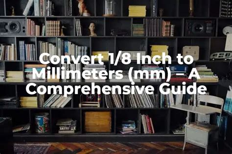 Convert Anything and Everything into Millimeters with Our Comprehensive Guide