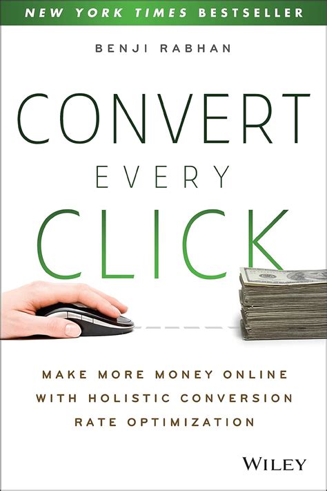 Convert Every Click Make More Money Online with Holistic Conversion Rate Optimization Epub