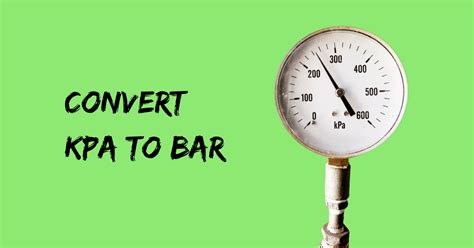 Convert kpa to bar with Ease: An Ultimate Guide