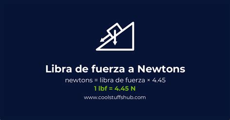 Convertidor de Libras a Newton: Una Transformación de Fuerza