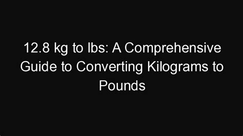 Converting 12.5kg to Stone: A Comprehensive Guide with Insights and Practical Applications