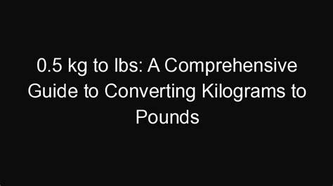 Converting 180 Pounds to Kilograms: A Comprehensive Guide