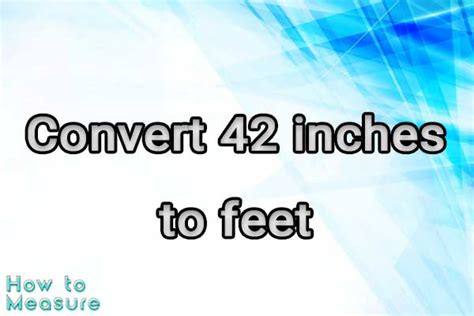 Converting 42 Inches to Feet: A Comprehensive Guide