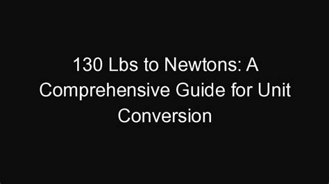 Converting Newtons to Pounds: A Comprehensive Guide for Precise Calculations