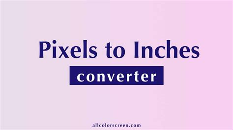 Converting Pixels to Inches: A Comprehensive Guide for Digital Designers