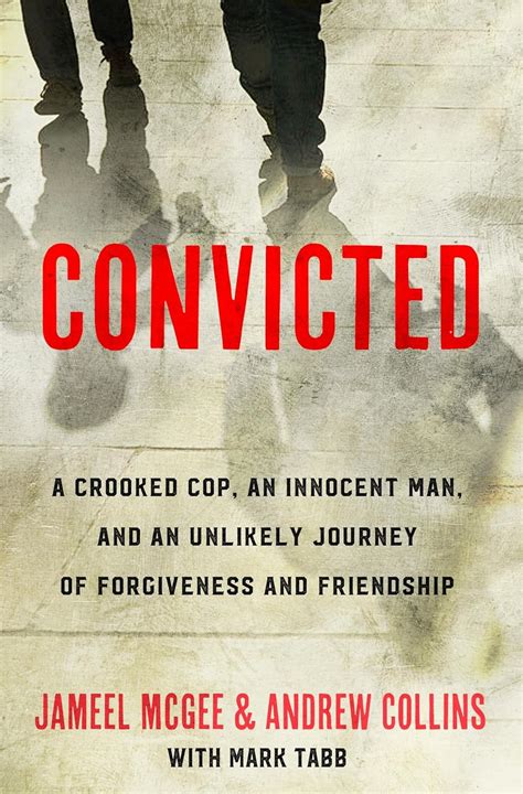 Convicted A Crooked Cop an Innocent Man and an Unlikely Journey of Forgiveness and Friendship Kindle Editon