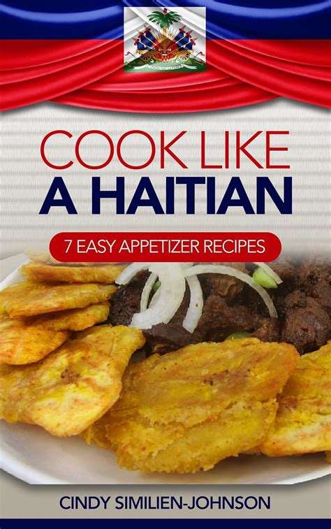 Cook Like a Haitian 7 Easy Appetizer Recipes Kindle Editon