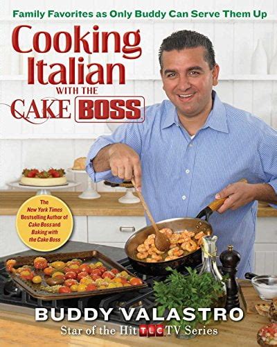 Cooking Italian with the Cake Boss Family Favorites as Only Buddy Can Serve Them Up PDF