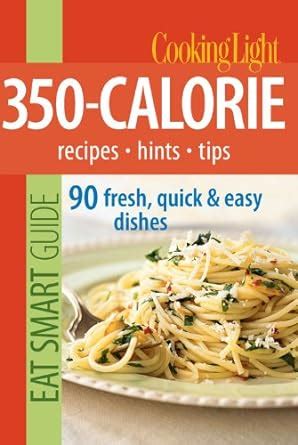 Cooking Light Eat Smart Guide 350-Calorie Recipes Hints Tips 90 Fresh Quick and Easy Dishes PDF