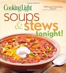Cooking Light Soups and Stews Tonight 140 Simple Great-Tasting Recipes Epub