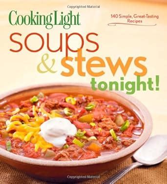 Cooking Light Soups and Stews Tonight 140 Simple Great-Tasting Recipes Reader