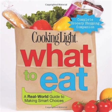 Cooking Light What to Eat A Real-World Guide to Making Smart Choices PDF