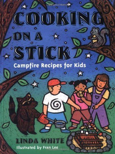 Cooking On A Stick Campfire Recipes for Kids Gibbs Smith Jr Activity Doc