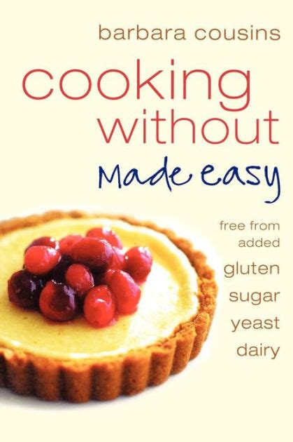 Cooking Without Made Easy Recipes Free from Added Gluten Sugar Yeast and Dairy Produce Epub
