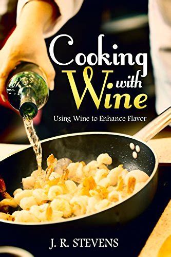 Cooking with Wine Using Wine to Enhance Flavor Reader