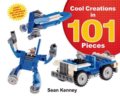 Cool Creations in 101 Pieces Lego™ Models You Can Build with Just 101 Bricks Christy Ottaviano Books