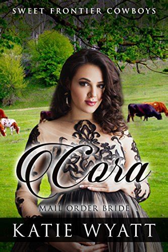 Cora Mail Order Bride Clean Historical Western Romance Sweet Frontier Cowboys Book 20 Reader