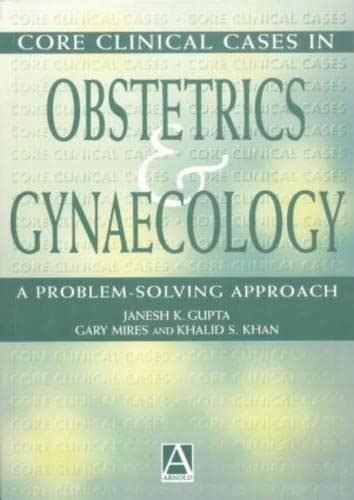 Core Clinical Cases in Obstetrics and Gynaecology A Problem-Solving Approach 1st Edition Reader