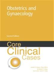 Core Clinical Cases in Obstetrics and Gynaecology A Problem-Solving Approach 1st Edition Reader