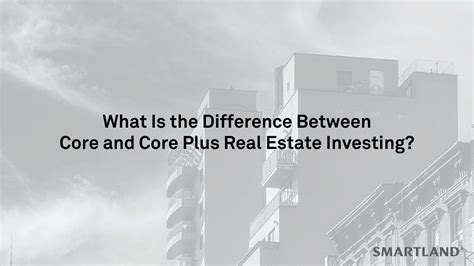 Core vs. Core Plus Real Estate: Unveiling the Key Differences