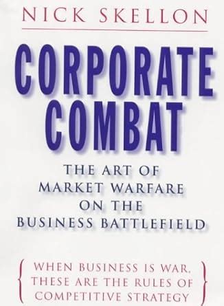 Corporate Combat The Art of Market Warfare on the Business Battlefield Doc